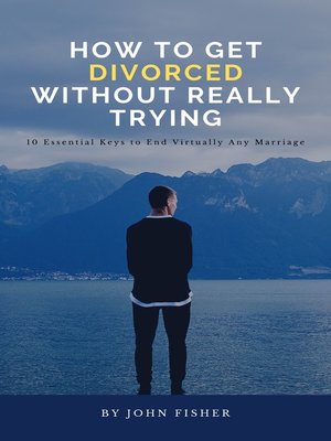cover image of How to Get Divorced Without Really Trying (Ten Essential Keys to End Virtually Any Marriage)